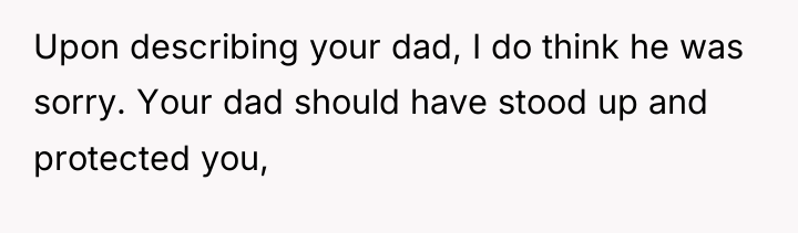 Upon describing your dad, I do think he was sorry....