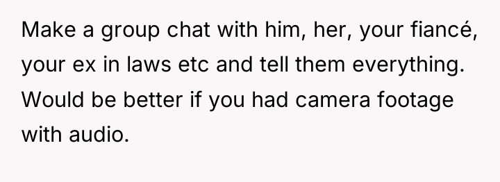Make a group chat with him, her, your fiancé, your...