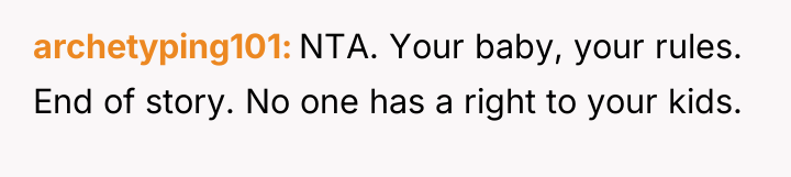 archetyping101 NTA. Your baby, your rules. End of story. No...