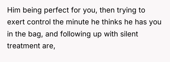 Him being perfect for you, then trying to exert control...
