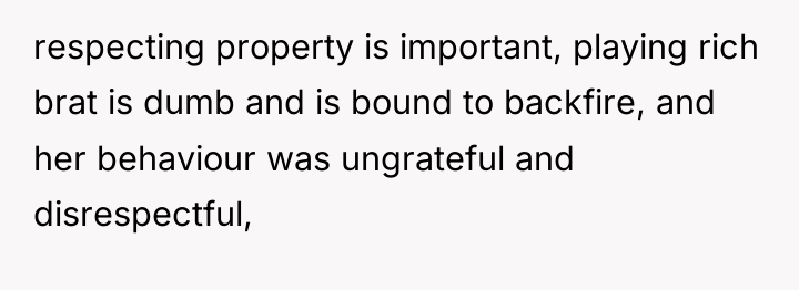 respecting property is important, playing rich brat is dumb and...