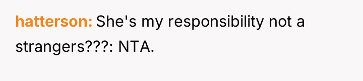 hatterson She's my responsibility not a strangers???: NTA.