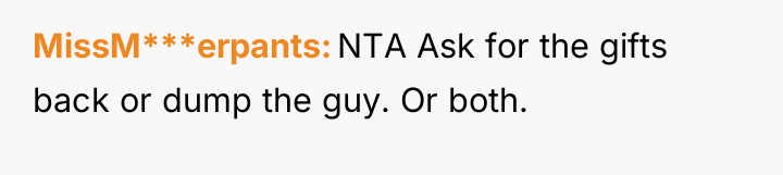 MissM***erpants NTA Ask for the gifts back or dump the...