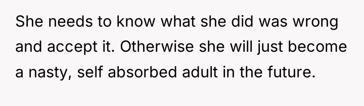 She needs to know what she did was wrong and...
