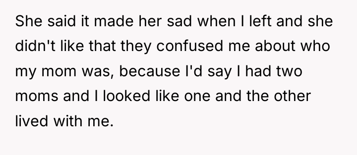 She said it made her sad when I left and...
