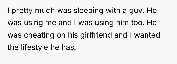 I pretty much was sleeping with a guy. He was...