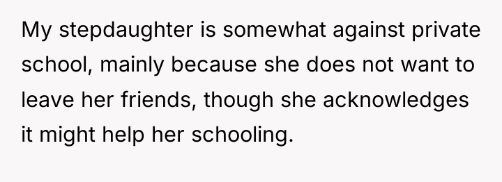 My stepdaughter is somewhat against private school, mainly because she...