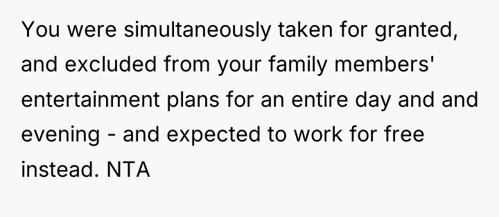 You were simultaneously taken for granted, and excluded from your...