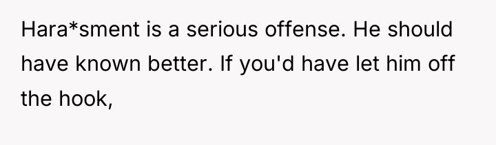 Hara*sment is a serious offense. He should have known better....