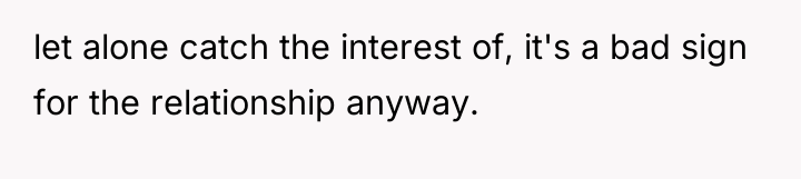 let alone catch the interest of, it's a bad sign...