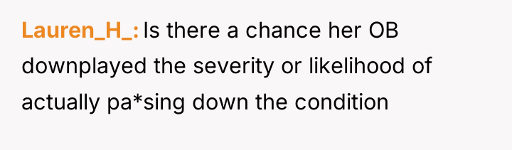Lauren_H_ Is there a chance her OB downplayed the severity...