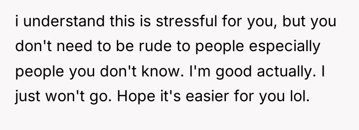 i understand this is stressful for you, but you don't...