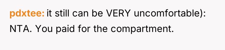 pdxtee it still can be VERY uncomfortable): NTA. You paid...