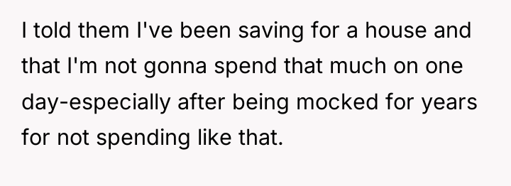 I told them I've been saving for a house and...
