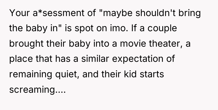 Your a*sessment of "maybe shouldn't bring the baby in" is...