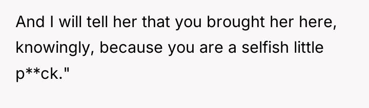 And I will tell her that you brought her here,...