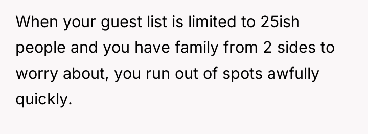 When your guest list is limited to 25ish people and...