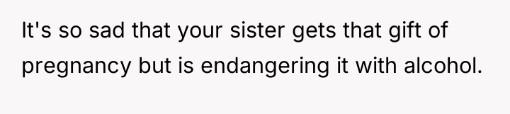 It's so sad that your sister gets that gift of...