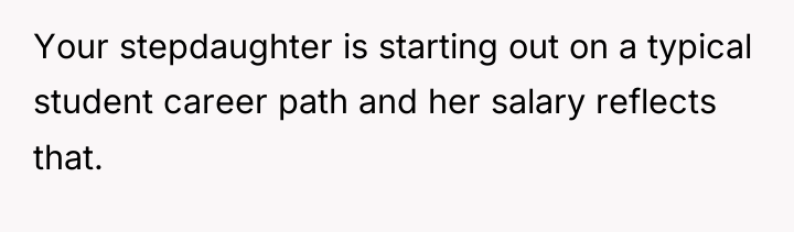 Your stepdaughter is starting out on a typical student career...