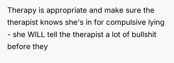 Therapy is appropriate and make sure the therapist knows she's...