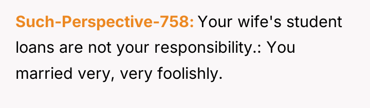 Such-Perspective-758 Your wife's student loans are not your responsibility.: You...