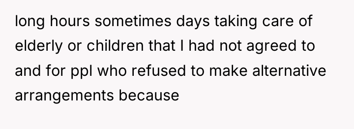 long hours sometimes days taking care of elderly or children...