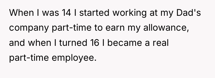 When I was 14 I started working at my Dad's...
