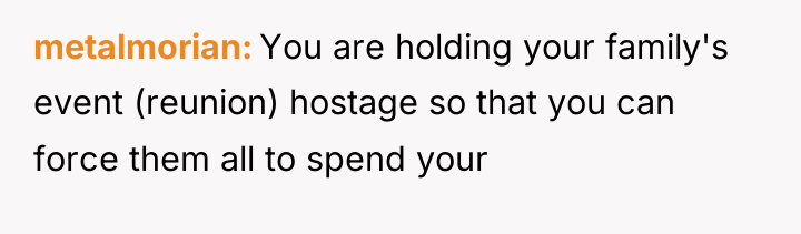metalmorian You are holding your family's event (reunion) hostage so...