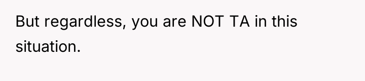 But regardless, you are NOT TA in this situation.