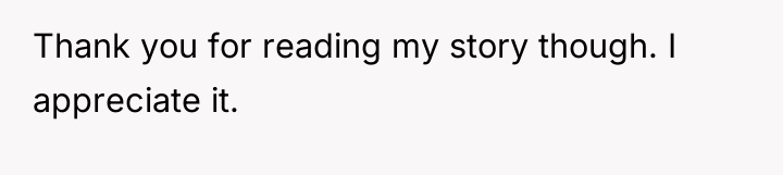 Thank you for reading my story though. I appreciate it.