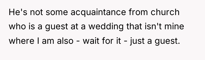 He's not some acquaintance from church who is a guest...