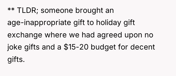 ** TLDR; someone brought an age-inappropriate gift to holiday gift...