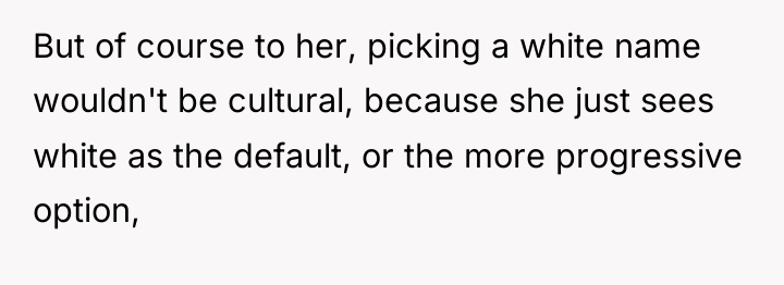 But of course to her, picking a white name wouldn't...