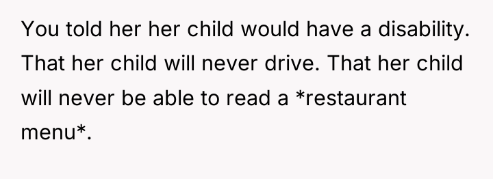 You told her her child would have a disability. That...