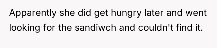 Apparently she did get hungry later and went looking for...