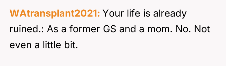 WAtransplant2021 Your life is already ruined.: As a former GS...