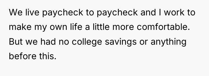 We live paycheck to paycheck and I work to make...