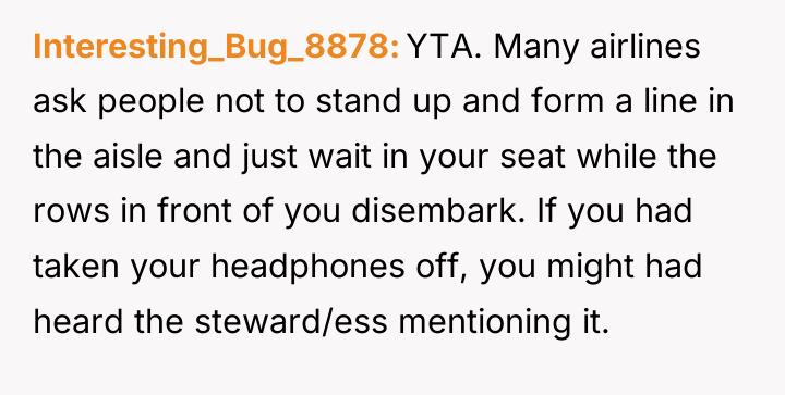 Interesting_Bug_8878 YTA. Many airlines ask people not to stand up...