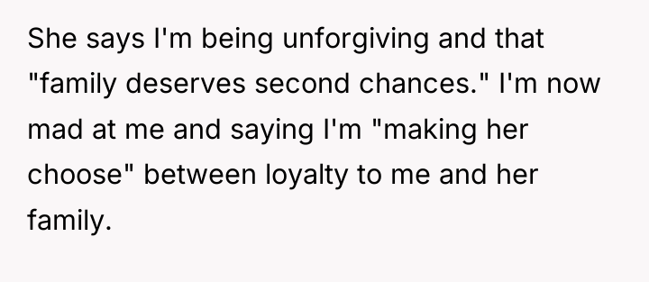 She says I'm being unforgiving and that "family deserves second...