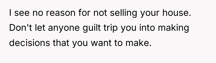 I see no reason for not selling your house. Don't...