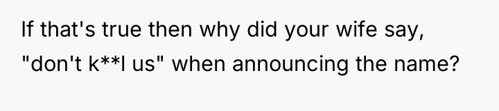 If that's true then why did your wife say, "don't...