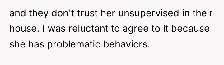 and they don't trust her unsupervised in their house. I...