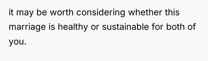 it may be worth considering whether this marriage is healthy...
