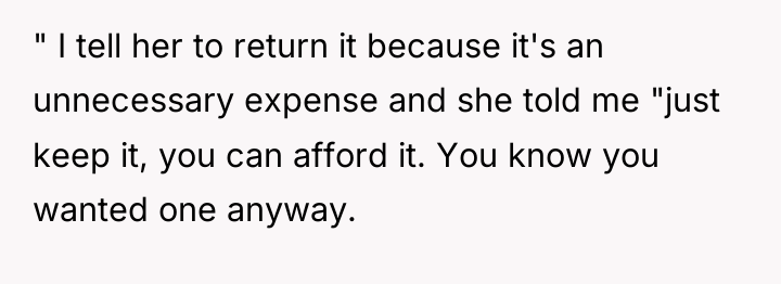 " I tell her to return it because it's an...