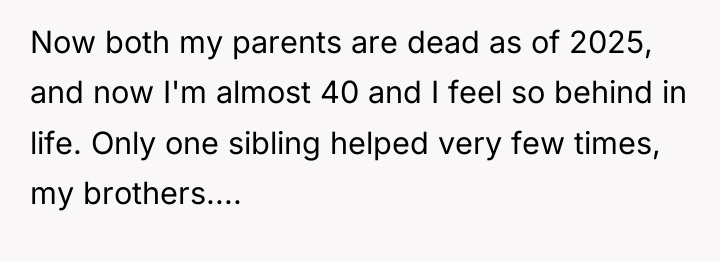 Now both my parents are dead as of 2025, and...