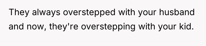 They always overstepped with your husband and now, they're overstepping...