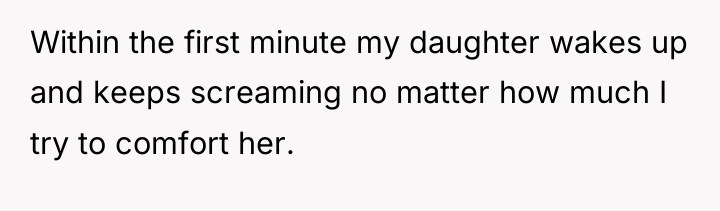 Within the first minute my daughter wakes up and keeps...