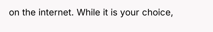 on the internet. While it is your choice,