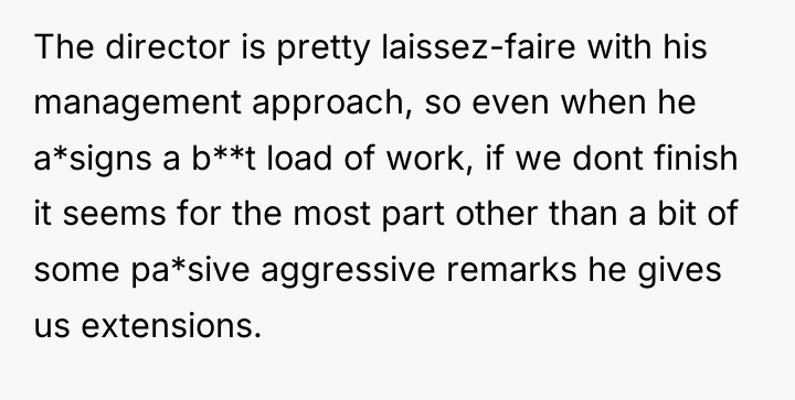 The director is pretty laissez-faire with his management approach, so...