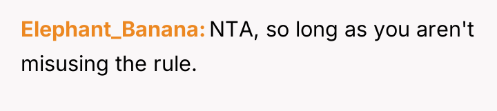 Elephant_Banana NTA, so long as you aren't misusing the rule.